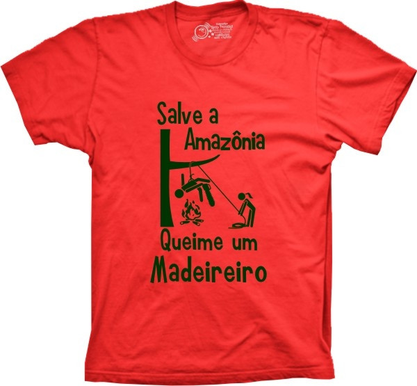 Camiseta Salve a Amazônia Queime um Madeireiro